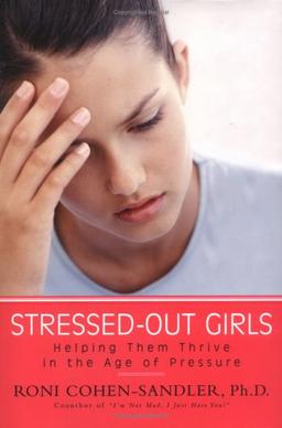 Stressed-out Girls: Helping Them Thrive in the Age of Pressure