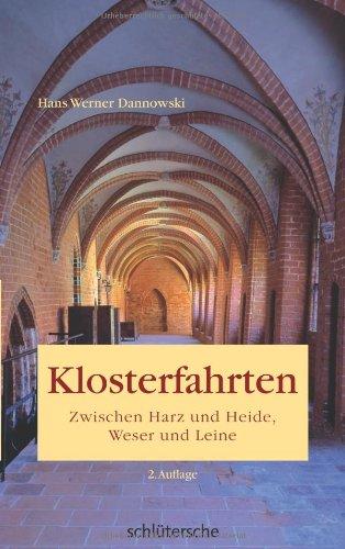 Klosterfahrten. Zwischen Harz und Heide, Weser und Leine