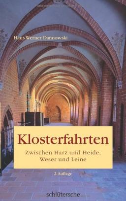 Klosterfahrten. Zwischen Harz und Heide, Weser und Leine