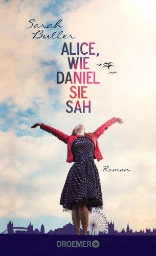 Alice, wie Daniel sie sah: Roman