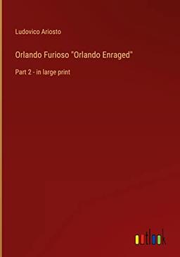 Orlando Furioso "Orlando Enraged": Part 2 - in large print