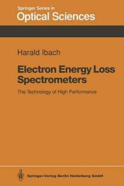 Electron Energy Loss Spectrometers: The Technology of High Performance (Springer Series in Optical Sciences, 63, Band 63)