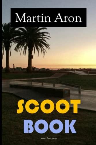 Scoot Book - Martin Aron: Apprendre la trottinette simplement, rapidement et sans se blesser