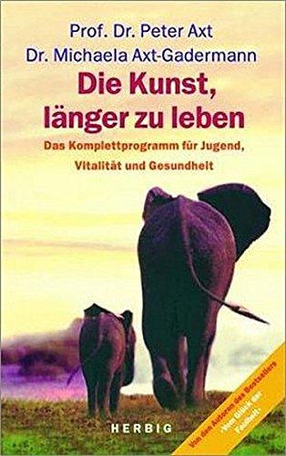 Die Kunst, länger zu leben. Jugend ist keine Frage des Alters, Neue Anti-Aging-Strategien.