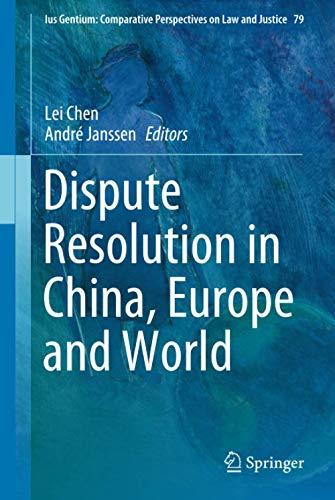 Dispute Resolution in China, Europe and World (Ius Gentium: Comparative Perspectives on Law and Justice, 79, Band 79)