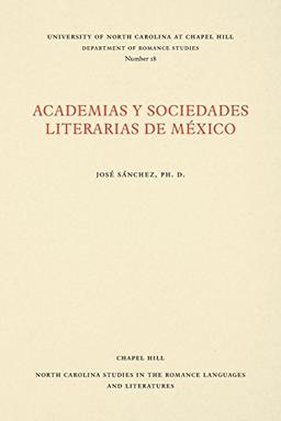 Academias y Sociedades Literarias de México (North Carolina Studies in the Romance Languages and Literatures, Band 18)