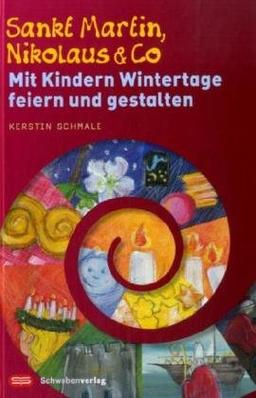 Sankt Martin, Nikolaus & Co: Mit Kindern Wintertage feiern und gestalten