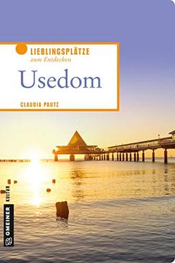 Usedom: Lieblingsplätze zum Entdecken (Lieblingsplätze im GMEINER-Verlag)