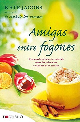 Amigas entre fogones : una novela cálida e irresistible sobre las relaciones y el poder de la comida (EMBOLSILLO)