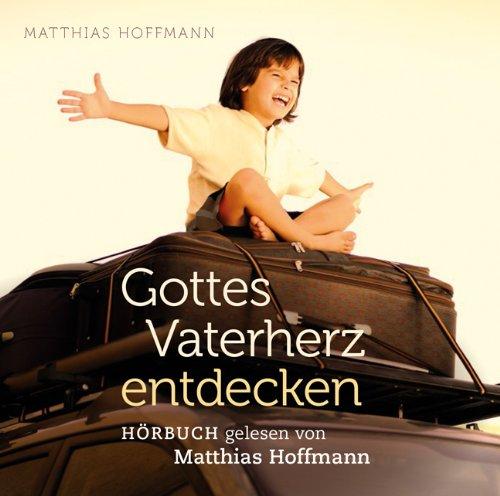 Gottes Vaterherz entdecken (Hörbuch als 4-CD-Set)