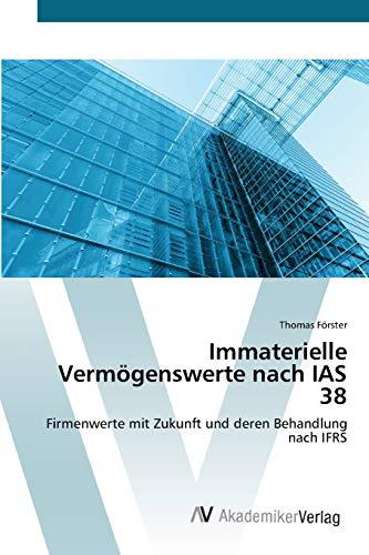 Immaterielle Vermögenswerte nach IAS 38: Firmenwerte mit Zukunft und deren Behandlung nach IFRS