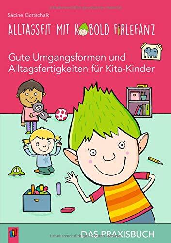 Alltagsfit mit Kobold Firlefanz – Gute Umgangsformen und Alltagsfertigkeiten für Kita-Kinder - Das Praxisbuch