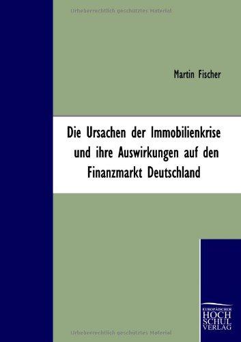 Die Ursachen der Immobilienkrise und ihre Auswirkungen auf den Finanzmarkt Deutschland