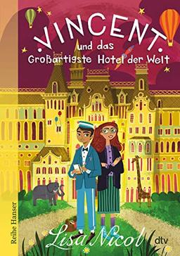 Vincent und das Großartigste Hotel der Welt: Fantastisches Buch über Freundschaft und Träume für Kinder ab 10 (Reihe Hanser)