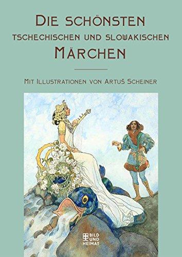 Die schönsten tschechischen und slowakischen Märchen: Mit Illustrationen von Artus Scheiner