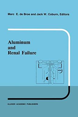 Aluminum and Renal Failure (Developments in Nephrology, 26, Band 26)