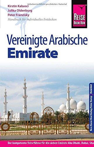 Reise Know-How Vereinigte Arabische Emirate (Abu Dhabi, Dubai, Sharjah, Ajman, Umm al-Quwain, Ras al-Khaimah und Fujairah): Reiseführer für individuelles Entdecken