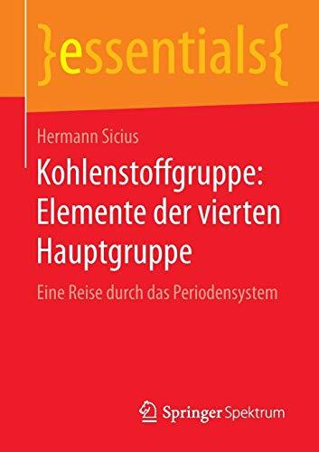 Kohlenstoffgruppe: Elemente der vierten Hauptgruppe: Eine Reise durch das Periodensystem (essentials)