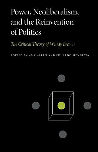 Power, Neoliberalism, and the Reinvention of Politics: The Critical Theory of Wendy Brown (Penn State Series in Critical Theory)