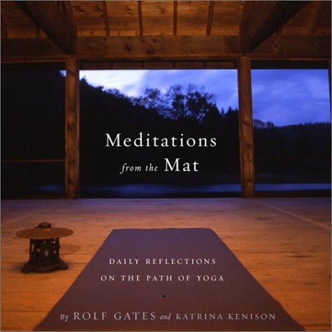 Meditations from the Mat: Daily Reflections on the Path of Yoga: A Daily Guide for the Practice of Yoga