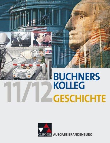 Buchners Kolleg Geschichte Ausgabe Brandenburg: Für die Jahrgangsstufen 11/12. Unterrichtswerk für die gymnasiale Oberstufe