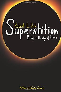 Superstition: Belief in the Age of Science