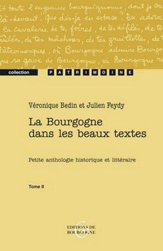 La Bourgogne dans les beaux textes : petite anthologie historique et littéraire. Vol. 2