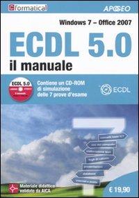 ECDL 5.0. Il manuale. Windows 7 Office 2007. CON CD-ROM