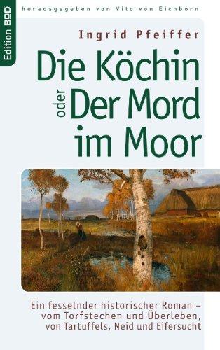 Die Köchin oder Der Mord im Moor: Ein fesselnder historischer Roman - vom Torfstechen und Überleben, von Tartuffels, Neid und Eifersucht