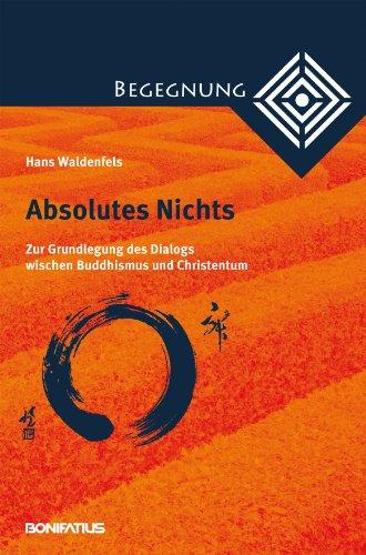 Absolutes Nichts: Zur Grundlegung des Dialogs zwischen Buddhismus und Christentum