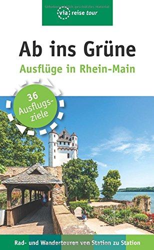 Ab ins Grüne - Ausflüge in Rhein-Main: Rad- und Wandertouren von Station zu Station