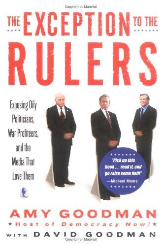 The Exception to the Rulers: Exposing Oily Politicians, War Profiteers, and the Media That Love Them