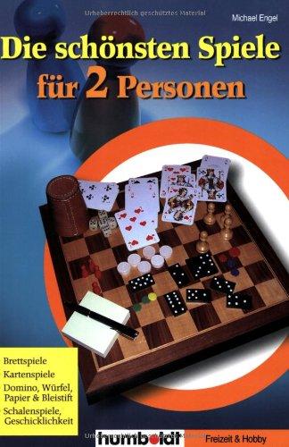 Die schönsten Spiele für 2 Personen: Brettspiele, Kartenspiele, Domino, Würfel, Papier & Bleistift, Schalenspiele, Geschicklichkeit