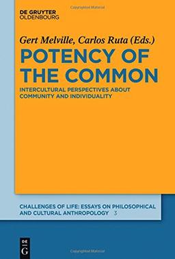 Potency of the Common: Intercultural Perspectives about Community and Individuality (Challenges of Life: Essays on philosophical and cultural anthropology, Band 3)