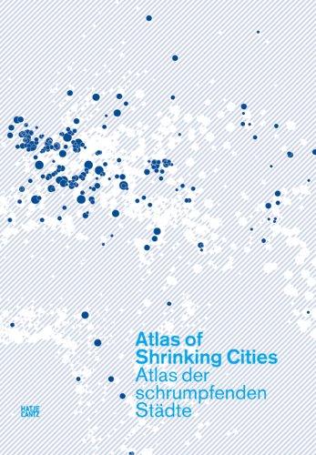 Atlas of Shrinking Cities. Atlas der schrumpfenden Städte