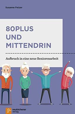 80plus und mittendrin: Aufbruch in eine neue Seniorenarbeit