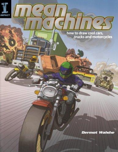 Mean Machines: How To Draw Cool Cars, Trucks & Motorcycles: How to Draw Cool Cars, Trucks and Motorcycles