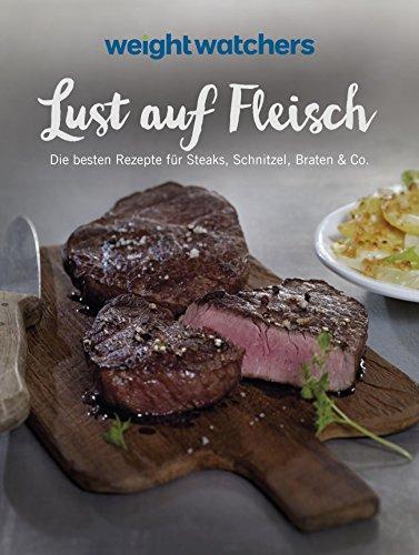 Lust auf Fleisch: Die besten Rezepte für Steaks, Schnitzel, Braten & Co. zum neuen Feel Good Programm von Weight Watchers. Jetzt mit der neuen SmartPoints-Formel