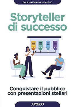 Storyteller di successo. Conquistare il pubblico con presentazioni stellari (Guida completa)