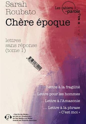 Lettres sans réponse. Vol. 1. Chère époque