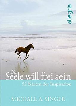 Die Seele will frei sein: 52 Karten der Inspiration