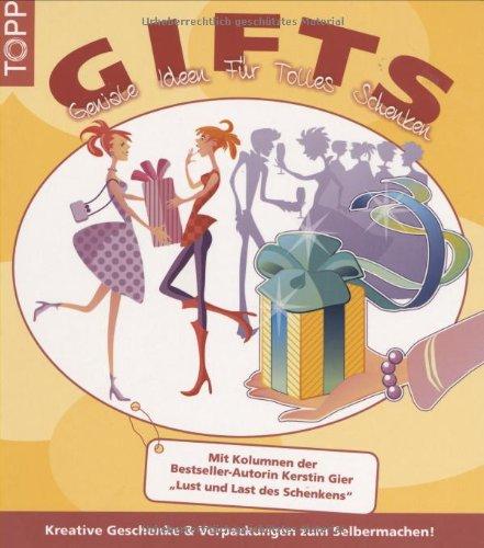 GIFTS-Geniale Ideen für tolles Schenken: Kreative Geschenke & Geschenke zum Selbermachen, Geschenk-Klassiker witzig verpackt, liebevolle Mitbringsel schnell & einfach. Mit Texten von Kerstin Gier