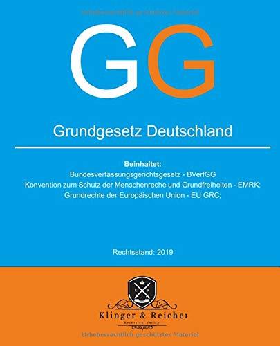 Grundgesetz GG Deutschland: beinhaltet: Konvention zum Schutz der Menschenrechte und Grundfreiheiten - EMRK; Grundrechte der Europäischen Union - GRC; uvm. (Rechtsstand 2019, Band 1)