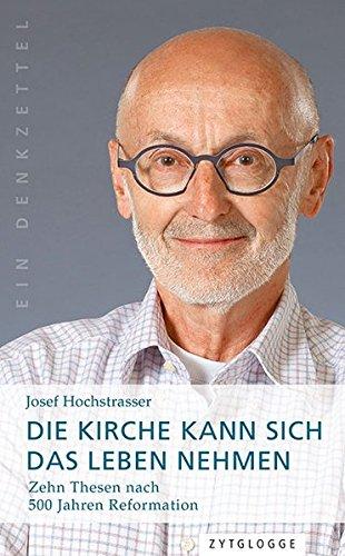 Die Kirche kann sich das Leben nehmen: Zehn Thesen nach 500 Jahren Reformation - Ein Denkzettel