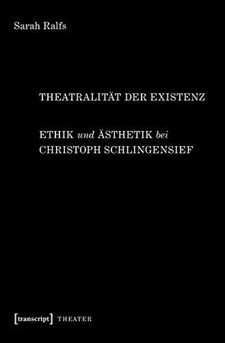 Theatralität der Existenz: Ethik und Ästhetik bei Christoph Schlingensief (Theater, Bd. 121)