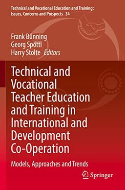 Technical and Vocational Teacher Education and Training in International and Development Co-Operation: Models, Approaches and Trends (Technical and ... Issues, Concerns and Prospects, 34, Band 34)