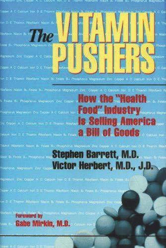 The Vitamin Pushers: How the "Health Food" Industry is Selling America a Bill of Goods (Consumer Health Library)