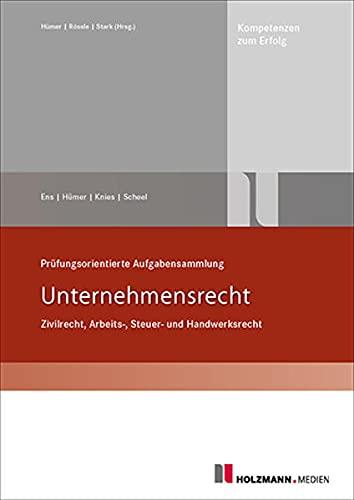 Prüfungsorientierte Aufgabensammlung "Unternehmensrecht": Zivil-/Arbeits-/Steuer-/Handwerksrecht: Zivil-/Arbeits-/Steuer-/Handwerks- und Gewerberecht