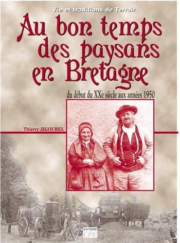 Au bon temps des paysans bretons, au début du XXe siècle : la vie des paysans bretons d'autrefois : du début du XXe siècle aux années 1950. Buhez kouerien Breizh gwechall