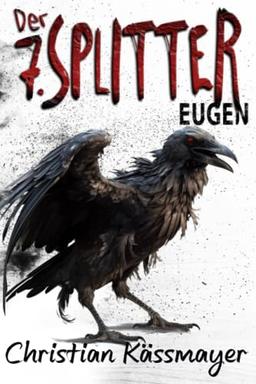 Eugen – Der 7. Splitter: Mystery trifft Horrorthriller - ein Roman, der dich aus dieser Welt reißt.